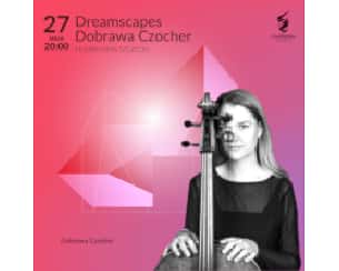 Bilety na koncert Dreamscapes I Dobrawa Czocher / SOUNDLAB 2022/2023 w Szczecinie - 27-05-2023