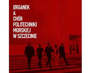 Bilety na koncert ORGANEK & Chór Politechniki Morskiej w Szczecinie w Toruniu - 27-04-2023