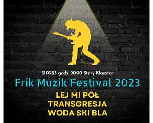 Bilety na Frik Muzik Festival 2023 - Lej mi Pół, Transgresja, Woda Ski Bla