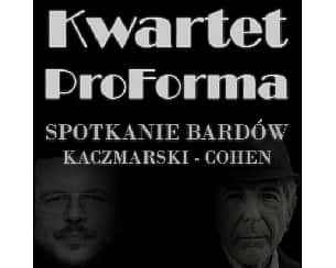 Bilety na koncert Kwartet Proforma - Spotkanie bardów: Kaczmarski-Cohen w Kościerzynie - 24-03-2023