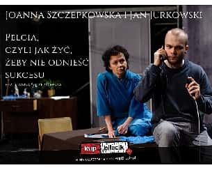 Bilety na spektakl Pelcia, czyli jak żyć, żeby nie odnieść sukcesu - Autorska komedia Joanny Szczepkowskiej w obsadzie: Joanna Szczepkowska i Jan Jurkowski - Brzesko - 12-06-2021