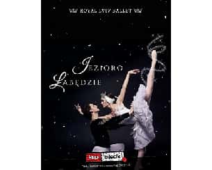 Bilety na spektakl ROYAL LVIV BALLET - JEZIORO ŁABĘDZIE - Chorzów - 05-12-2022