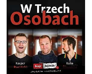 Bilety na kabaret W TRZECH OSOBACH - Wojciech Tremiszewski, Kacper Ruciński, Jakub Sliwinski w Łodzi - 31-10-2019