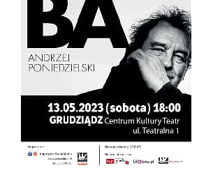Bilety na kabaret ANDRZEJ PONIEDZIELSKI- "BA" w Grudziądzu - 13-05-2023