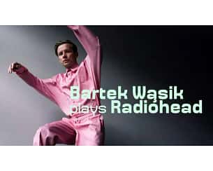 Bilety na koncert Bartek Wąsik plays Radiohead / Daydreamer / w Katowicach - 12-03-2023