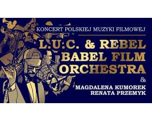 Bilety na koncert L.U.C. & Rebel Babel Film Orchestra - Koncert Polskiej Muzyki Filmowej w Szczecinie - 11-04-2023