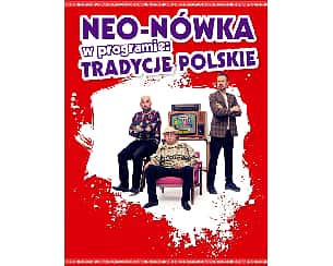Bilety na kabaret Neo-Nówka -  nowy program: Tradycje polskie w Kaliszu - 10-03-2023