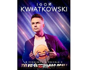 Bilety na kabaret Igor Kwiatkowski - Tylko śmiech nas ocali w Inowrocławiu - 21-10-2023