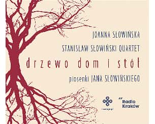 Bilety na koncert Drzewo, dom i stół | piosenki Jana Słowińskiego | Joanna Słowińska | Stanisław Słowiński Quartet w Krakowie - 26-03-2023