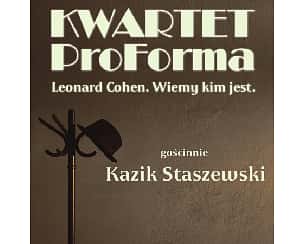 Bilety na koncert Kwartet ProForma - Leonard Cohen. Wiemy kim jest: gościnnie Kazik Staszewski w Jaworznie - 07-09-2023