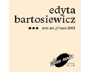 Bilety na koncert Edyta Bartosiewicz Solo Act w Poznaniu - 03-06-2023