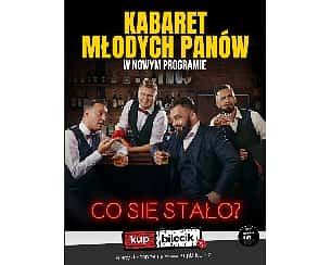 Bilety na kabaret Młodych Panów - Nowy premierowy program KMP - CO SIĘ STAŁO? w Płońsku - 20-03-2023 Bilety na kabaret Młodych Panów - Nowy premierowy program KMP - CO SIĘ STAŁO? w Płońsku - 20-03-2023
