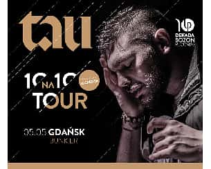 Bilety na koncert TAU • 10 na 10 Tour • GDAŃSK - 05-05-2023