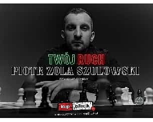 Bilety na kabaret Piotr Zola Szulowski - hype-art prezentuje: Piotr Zola Szulowski - program 'Twój ruch' w Inowrocławiu - 17-04-2023