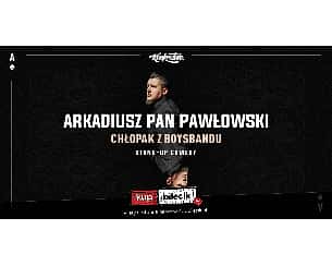 Bilety na koncert Stand-up: Arkadiusz Pan Pawłowski - "Chłopak z boysbandu" - 22-05-2022