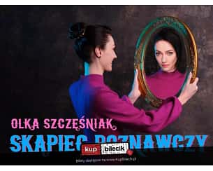 Bilety na kabaret Olka Szczęśniak - W programie ''Skąpiec poznawczy" w Wałbrzychu - 20-04-2023