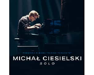 Bilety na koncert Michał Ciesielski  - solo, Premiera albumu "Racing Thoughts" w Poznaniu - 26-04-2023