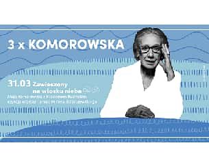 Bilety na spektakl 3 x KOMOROWSKA Zawieszony na włosku nieba  Miron Białoszewski  w wierszach i w prozie - Warszawa - 31-03-2023