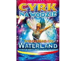 Bilety na koncert Cyrk na wodzie Waterland w Zielonej Górze - 15-06-2023 Bilety na koncert Cyrk na wodzie Waterland w Zielonej Górze - 15-06-2023