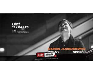 Bilety na koncert Marcin Januszkiewicz - WOLNY SPOKÓJ - Koncert Marcina Januszkiewicza w Łodzi - 17-04-2023