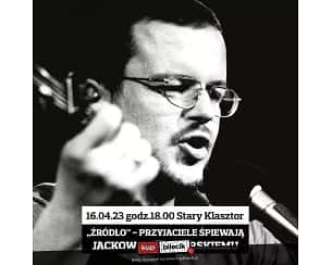 Bilety na koncert Źródło - przyjaciele śpiewają Jackowi Kaczmarskiemu - ŹRÓDŁO 2023 - przyjaciele śpiewają JACKOWI KACZMARSKIEMU we Wrocławiu - 16-04-2023