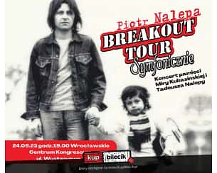 Bilety na koncert Piotr Nalepa Breakout Tour - Koncert pamięci Tadeusza Nalepy i Miry Kubasińskiej we Wrocławiu - 10-03-2024