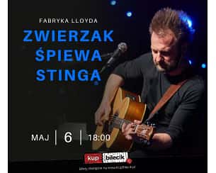 Bilety na koncert Zwierzak śpiewa Stinga - ZWIERZAK powraca do Fabryki Lloyda! w Bydgoszczy - 06-05-2023