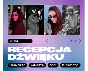 Bilety na koncert Recepcja dźwięku. Haja Graf, YanGaya, SOFII, DJ Skipless we Wrocławiu - 20-04-2023