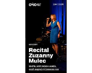 Bilety na koncert SHPIL MIR NOKH AMOL czyli Zagraj mi jeszcze raz | recital Zuzanny Mulec w Warszawie - 01-04-2023