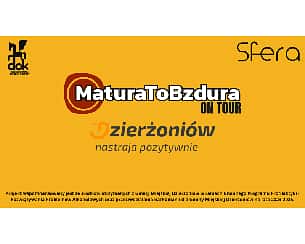 Bilety na koncert MATURA TO BZDURA ON TOUR w Dzierżoniowie - 19-04-2023