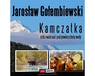 Bilety na koncert Za horyzontem: Jarosław Gołębiewski ,,Kamczatka - dziki świat nad i pod powierzchnią wody'' w Kołobrzegu - 13-04-2023