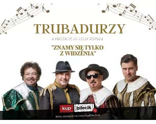 Bilety na koncert Trubadurzy - ZNAMY SIĘ TYLKO Z WIDZENIA - KONCERT 60-LECIA ZESPOŁU w Warszawie - 03-12-2023