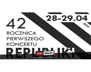 Bilety na koncert 42 rocznica pierwszego koncertu Republiki - KARNETY w Toruniu - 28-04-2023