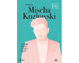 Bilety na koncert Jednokrotni: Mischa Kozłowski w Warszawie - 28-05-2023