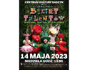 Bilety na koncert Spektakl dla dzieci "Bukiet Talentów" w wykonaniu Teatru Kultureska w Raszynie - 14-05-2023