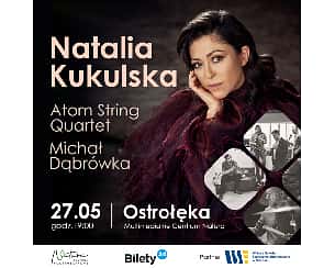 Bilety na koncert Natalia Kukulska | Atom String Quartet | Michał Dąbrówka w Ostrołęce - 27-05-2023