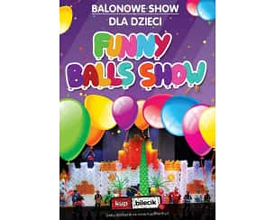 Bilety na koncert Balonowe Show - Interaktywne widowisko balonowe dla całej rodziny, czyli FUNNY BALLS SHOW w Ciechanowie - 29-05-2023