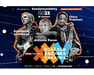 Bilety na koncert #ZadymyRobimy / Chico Freeman & Antonio Faraò Quartet / Apostolis Anthimos TRIAS - OJF XXV BZJ w Bielsku-Białej - 15-06-2023