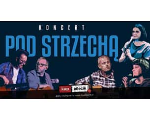 Bilety na koncert Pod Strzechą - Koncert Pod Strzechą w Cisnej - 13-08-2023