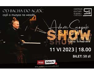 Bilety na koncert Adam Snopek Show przy fortepianie - "Od Bacha do AC/DC czyli o muzyce na wesoło" w Nakle Śląskim - 11-06-2023