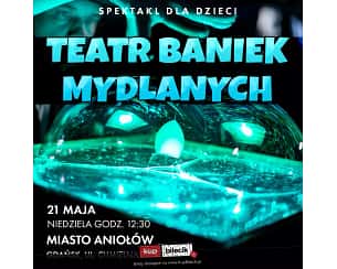 Bilety na spektakl Teatr Baniek Mydlanych - Gdańsk - 21-05-2023