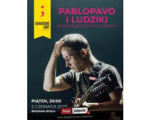 Bilety na koncert Pablopavo i Ludziki w Granatowych Górach w Wiśle - 02-06-2023