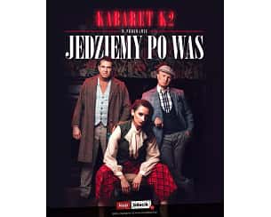 Bilety na kabaret K2 - "Jedziemy po Was" w Gostyniu - 17-12-2023 Bilety na kabaret K2 - "Jedziemy po Was" w Gostyniu - 17-12-2023