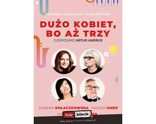 Bilety na kabaret Dużo kobiet, bo aż trzy... - DUŻO KOBIET, BO AŻ TRZY - A. ANDRUS, J. KOŁACZKOWSKA, H. ŚLESZYŃSKA, M. UMER w Lublinie - 20-10-2023