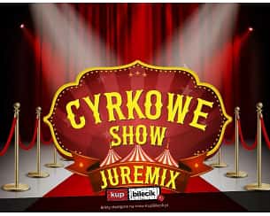 Bilety na koncert Cyrk Juremix - Nowoczesny spektakl cyrkowy z udziałem artystów z nowego programu TTV w Makowie Mazowieckim - 31-05-2023