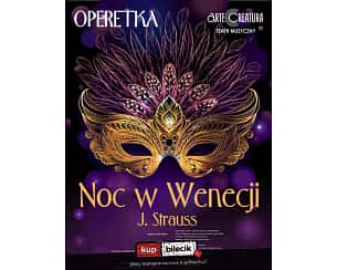 Bilety na koncert Noc w Wenecji operetka J. Straussa - Arte Creatura Teatr - Karnawał marzeń w Żywcu - 28-10-2023