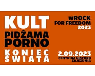 Bilety na koncert wROCK for Freedom 2023 - wROCK for Freedom 2023 KULT PIDŻAMA PORNO KONIEC ŚWIATA we Wrocławiu - 02-09-2023