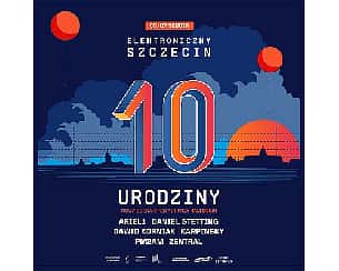 Bilety na koncert URODZINY ELEKTRONICZNEGO SZCZECINA - 08-07-2023