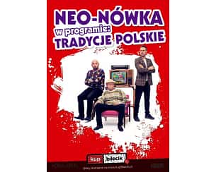 Bilety na kabaret Neo-Nówka - Nowy program: Tradycje Polskie w Kołobrzegu - 19-08-2023