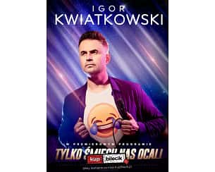 Bilety na kabaret Igor Kwiatkowski - Tylko śmiech nas ocali w Częstochowie - 26-11-2023